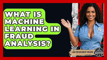 What Is Machine Learning In Fraud Analysis? - Law Enforcement Insider