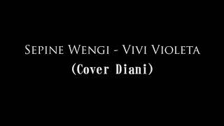 Sepine Wengi - Vivi Violeta (COVER Dianifeb Diani)