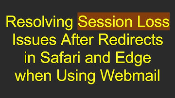 Resolving Session Loss Issues After Redirects in Safari and Edge when Using Webmail