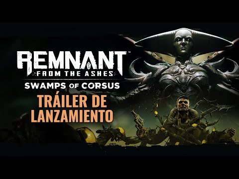 Remnant: From the Ashes - Swamps of Corsus | Tráiler de lanzamiento en todas las plataformas