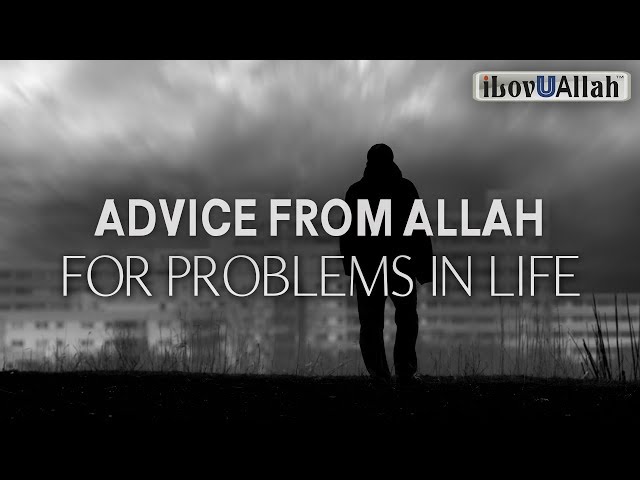ADVICE FROM ALLAH FOR PROBLEMS IN LIFE class=