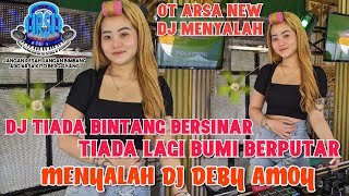 OT ARSA DJ TIADA BINTANGKAN BERSINAR TIADA LAGI BUMI BERPUTAR ❓MENYALAH DJ DEBY AMOY