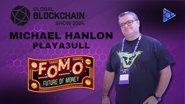 Michael Hanlon CEO Playa3ull | Global Blockchain Show 2024!