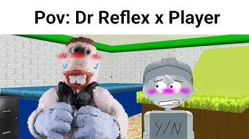 Dr Reflex Googles Himself ≤Baldi