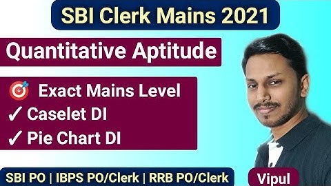 SBI Clerk Mains 2021 | Caselet DI and Pie Chart DI | Quantitative Aptitude by Vipul | VIP Eduserv