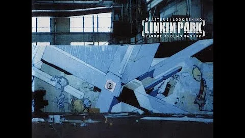 Linkin Park - Plaster 2 | Look Behind (Figure.09 Demo Mashup)