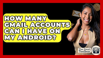 How Many Gmail Accounts Can I Have On My Android? - TheEmailToolbox.com