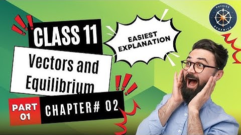 Vectors and equillibrium | Chapter# 02 | Class 11th | Physics Dynamics