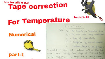 Tape correction//part:-1 //correction for temperature//lecture-13