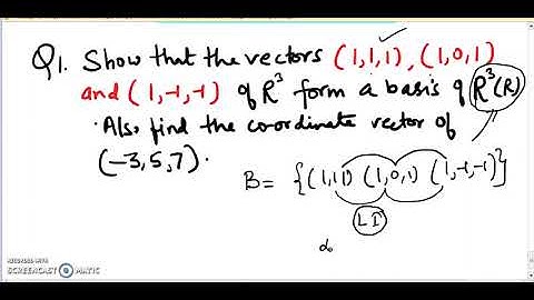 Show that the vectors (1,1,1) (1,0,1) and (1,-1,1) of R^3 form a basis of R^3(R).