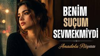 BENİM SUÇUM SEVMEKMİYDİ 🥀 | Duygusal Arabesk Şarkı | Anadolu Rüyası