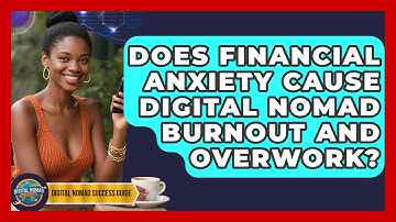 Does Financial Anxiety Cause Digital Nomad Burnout And Overwork? | Digital Nomad Success Guide