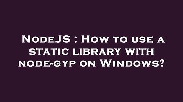 NodeJS : How to use a static library with node-gyp on Windows?