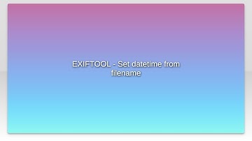EXIFTOOL - Set datetime from filename