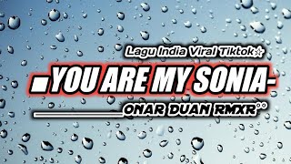 Viral Tiktok || YOU ARE MY SONIA || LAGU PESTA TERBARU || Onar Duan Rmx