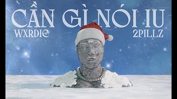 Wxrdie - CẦN GÌ NÓI IU [feat. 2pillz] | OFFICIAL MV