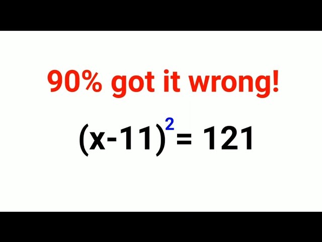 悪い評価の方お断り様　12個 x - 11)^2 = 121. Literally 90% got it wrong! - YouTube
