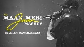 king | Maan Meri Jaan | DJ Ankit Ramchandani | Mashup