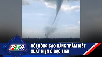 Vòi rồng cao hàng trăm mét xuất hiện ở Bạc Liêu | PTQ