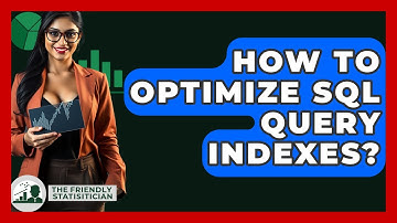 How To Optimize SQL Query Indexes? - The Friendly Statistician
