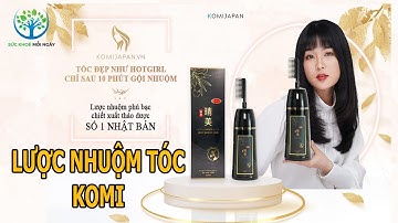 LƯỢC NHUỘM TÓC KOMI NHẬT BẢN - TẤT CẢ NHỮNG THÔNG TIN QUAN TRỌNG TRƯỚC KHI SỬ DỤNG