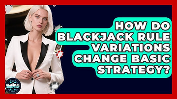 How Do Blackjack Rule Variations Change Basic Strategy? - The Blackjack Blueprint