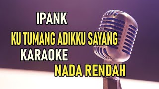 KUTIMANG ADEKKU SAYANG - IPANK ( KARAOKE NADA RENDAH )