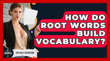 How Do Root Words Build Vocabulary? - The Daily Definition