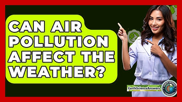 Can Air Pollution Affect The Weather? - Earth Science Answers