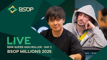 LIVE | BSOP MILLIONS 2025 - $20K SUPER HIGH ROLLER - DAY 2