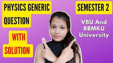 Physics Generic Question || Paper Semester 2 vbu And Bbmku University