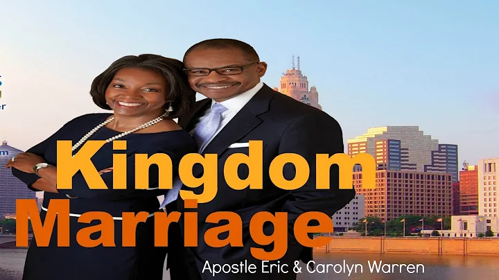 Kingdom Marriage- Apostle Eric & Carolyn Warren