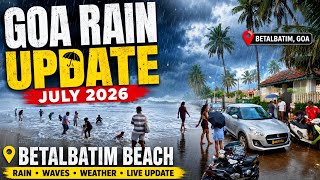 GOA 🏖Goa Weather Today | Goa In July 2026 | Betalbatim Beach Goa Rain News Today &amp; Current Situation