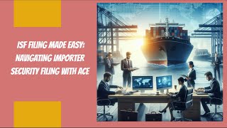 ISF Filing Made Easy: Navigating Importer Security Filing with ACE