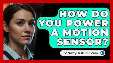 How Do You Power A Motion Sensor? - SecurityFirstCorp.com
