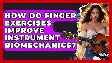How Do Finger Exercises Improve Instrument Biomechanics? - The Musician Encyclopedia