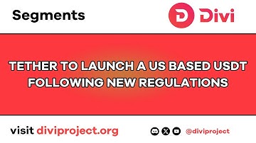 Divi Segments - Tether to Launch a U.S. based USDT following New Regulations