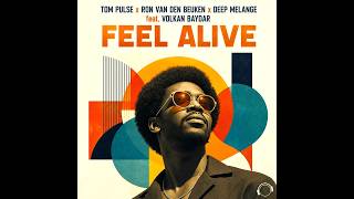 Tom Pulse x Ron van den Beuken x Deep Melange feat. Volkan Baydar - Feel Alive