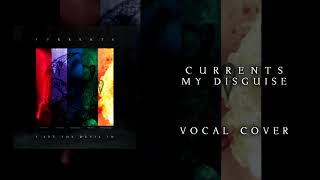 Currents - My Disguise (Vocal Cover)