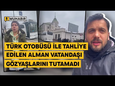 Tahliyesi için Türk otobüsüne kabul edilen Alman vatandaşı gözyaşlarına boğuldu