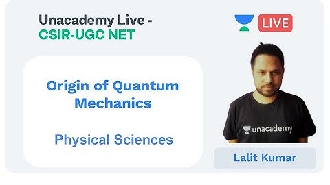 Origin of Quantum Mechanics | Physical sciences | Unacademy Live - CSIR UGC NET |  Lalit Kumar