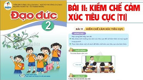 ĐẠO ĐỨC LỚP 2: BÀI 11: KIỀM CHẾ CẢM XÚC TIÊU CỰC (TIẾT 1).SÁCH CÁNH DIỀU