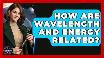 How Are Wavelength And Energy Related? - Astronomy Made Simple