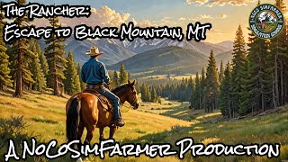 Escape to Black Mountain, Montana: The Rancher -  Episode 20 05-16-24|FS22