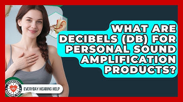 What Are Decibels (dB) For Personal Sound Amplification Products? - Everyday Hearing Help