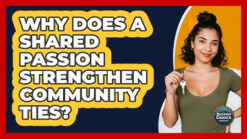 Why Does A Shared Passion Strengthen Community Ties? - Second Chance Journey