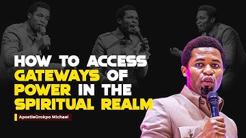HOW TO ACCESS GATEWAYS OF POWER IN THE SPIRITUAL REALM - APOSTLE MICHAEL OROKPO