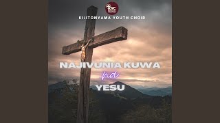 NAJIVUNIA KUWA NA YESU