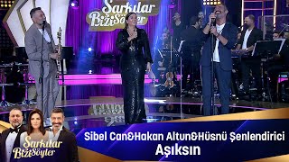 Sibel Can & Hakan Altun & Hüsnü Şenlendirici - AŞIKSIN Resimi