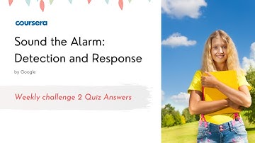 Sound the Alarm: Detection and Response Weekly challenge 2 Quiz Answers